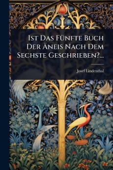 Ist Das FÃ1/4nfte Buch Der Ã&#132;neis Nach Dem Sechste Geschrieben?...