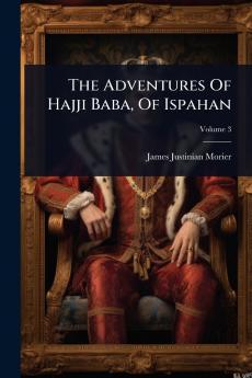 Adventures Of Hajji Baba Of Ispahan
