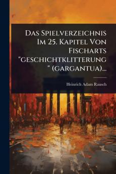 Spielverzeichnis Im 25. Kapitel Von Fischarts geschichtklitterung (gargantua)...