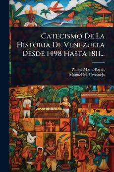 Catecismo De La Historia De Venezuela Desde 1498 Hasta 1811...