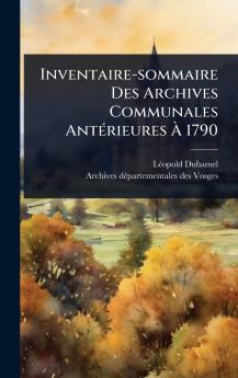Inventaire-sommaire Des Archives Communales AntÃ(c)rieures Ã&#128; 1790