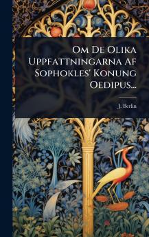 Om De Olika Uppfattningarna Af Sophokles' Konung Oedipus...