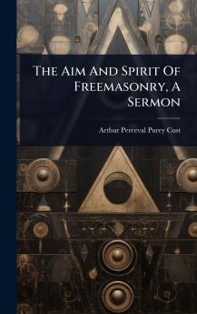 Aim And Spirit Of Freemasonry A Sermon