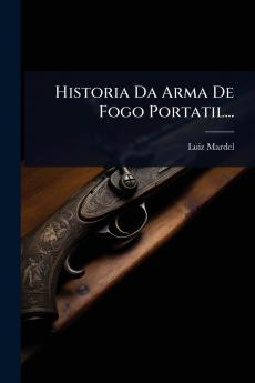 Historia Da Arma De Fogo Portatil...