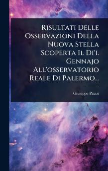 Risultati Delle Osservazioni Della Nuova Stella Scoperta Il Di'i. Gennajo All'osservatorio Reale Di Palermo...