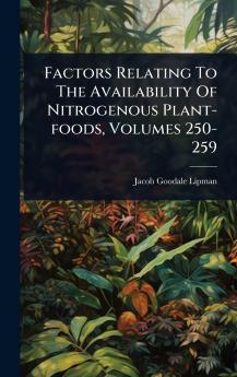 Factors Relating To The Availability Of Nitrogenous Plant-foods Volumes 250-259