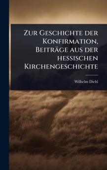 Zur Geschichte der Konfirmation Beiträge aus der hessischen Kirchengeschichte