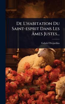 De L'habitation Du Saint-esprit Dans Les Ã&#130;mes Justes...