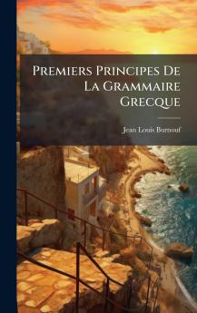 Premiers Principes De La Grammaire Grecque