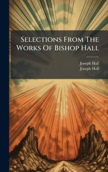 Selections From The Works Of Bishop Hall
