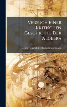 Versuch Einer Kritischen Geschichte Der Algebra