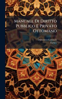 Manuale Di Diritto Pubblico E Privato Ottomano