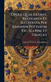 Opera Quae Extant Recognita Et Illustrata Per Joannem Potterum Etc. (latine Et Graece.)