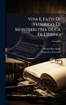 Vita E Fatti Di Federigo Di Montefeltro Duca Di Urbino