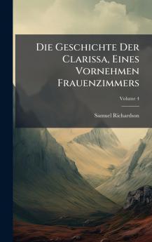 Die Geschichte Der Clarissa Eines Vornehmen Frauenzimmers