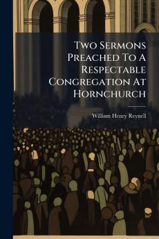 Two Sermons Preached To A Respectable Congregation At Hornchurch