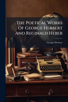The Poetical Works Of George Herbert And Reginald Heber