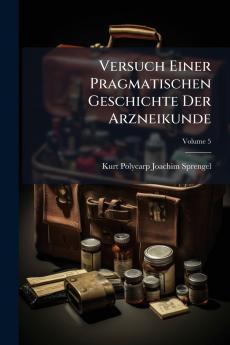 Versuch Einer Pragmatischen Geschichte Der Arzneikunde