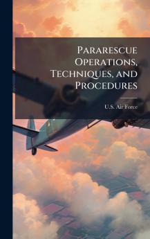 Pararescue Operations Techniques and Procedures