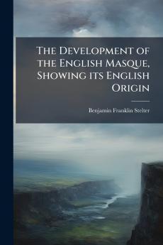 The Development of the English Masque Showing its English Origin