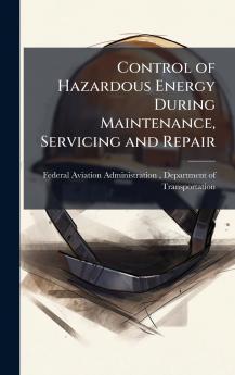 Control of Hazardous Energy During Maintenance Servicing and Repair