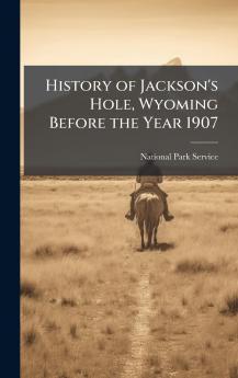History of Jackson's Hole Wyoming Before the Year 1907