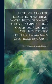 Determination of Elements in Natural-Water Biota Sediment and Soil Samples Using Collision/Reaction Cell Inductively Coupled Plasma-Mass Spectrometry Part 1