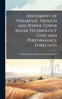 Assessment of Parabolic Trough and Power Tower Solar Technology Cost and Performance Forecasts