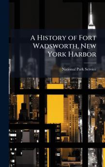 A History of Fort Wadsworth New York Harbor