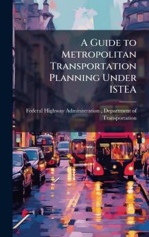 A Guide to Metropolitan Transportation Planning Under ISTEA