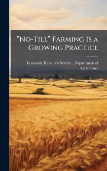 â??No-Tillâ?? Farming Is a Growing Practice