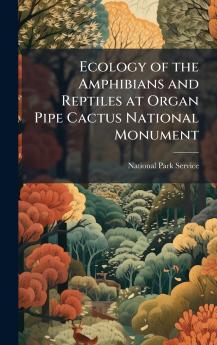 Ecology of the Amphibians and Reptiles at Organ Pipe Cactus National Monument