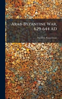 Arab-Byzantine War 629-644 AD