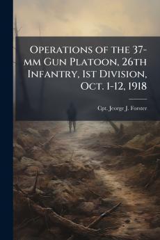 Operations of the 37-mm Gun Platoon 26th Infantry 1st Division Oct. 1-12 1918