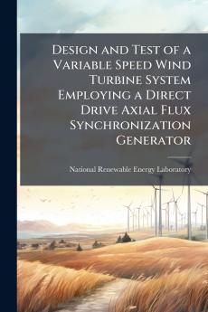 Design and Test of a Variable Speed Wind Turbine System Employing a Direct Drive Axial Flux Synchronization Generator