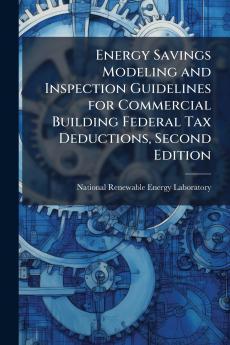 Energy Savings Modeling and Inspection Guidelines for Commercial Building Federal Tax Deductions Second Edition