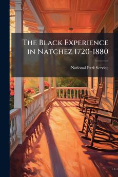 The Black Experience in Natchez 1720-1880