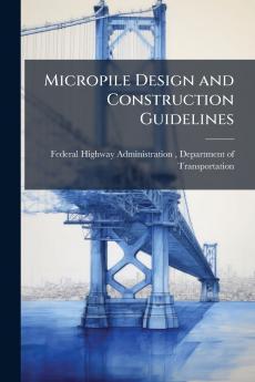 Micropile Design and Construction Guidelines
