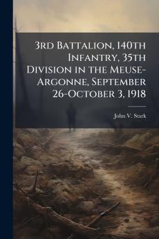 3rd Battalion 140th Infantry 35th Division in the Meuse-Argonne September 26-October 3 1918