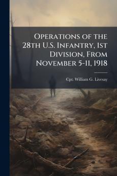 Operations of the 28th U.S. Infantry 1st Division From November 5-11 1918
