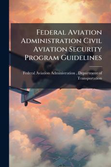 Federal Aviation Administration Civil Aviation Security Program Guidelines