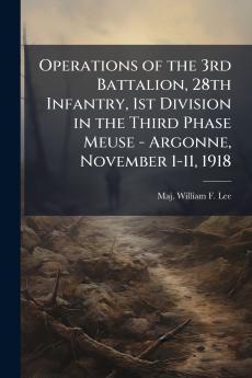 Operations of the 3rd Battalion 28th Infantry 1st Division in the Third Phase Meuse - Argonne November 1-11 1918