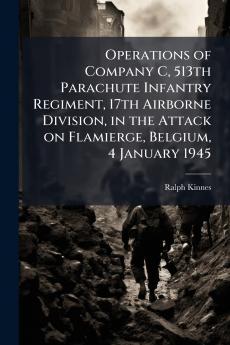 Operations of Company C 513th Parachute Infantry Regiment 17th Airborne Division in the Attack on Flamierge Belgium 4 January 1945
