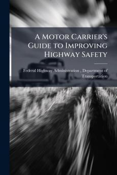 A Motor Carrier's Guide to Improving Highway Safety