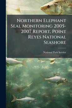 Northern Elephant Seal Monitoring 2005-2007 Report Point Reyes National Seashore