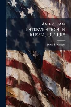 American Intervention in Russia 1917-1918
