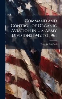 Command and Control of Organic Aviation in U.S. Army Divisions 1942 to 1961