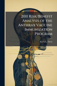 2011 Risk/Benefit Analysis of the Anthrax Vaccine Immunization Program