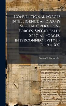 Conventional Forces Intelligence and Army Special Operations Forces Specifically Special Forces Interconnectivity in Force XXI