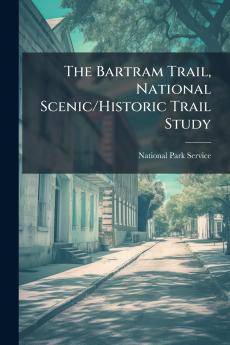 The Bartram Trail National Scenic/Historic Trail Study